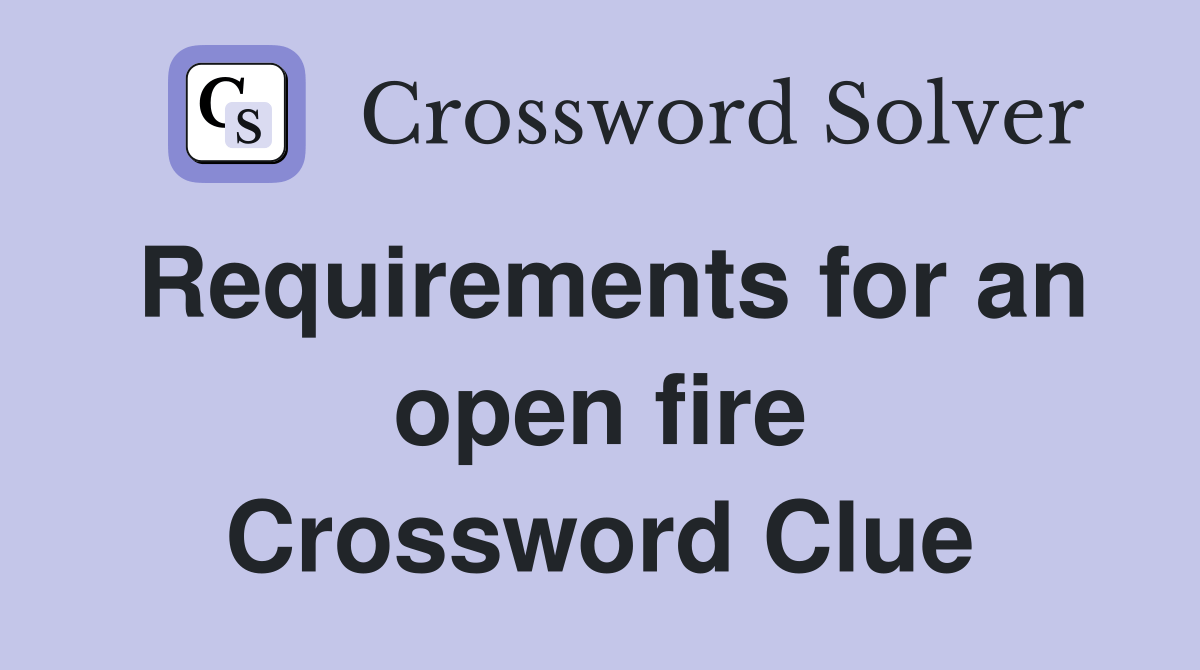 Requirements for an open fire Crossword Clue Answers Crossword Solver